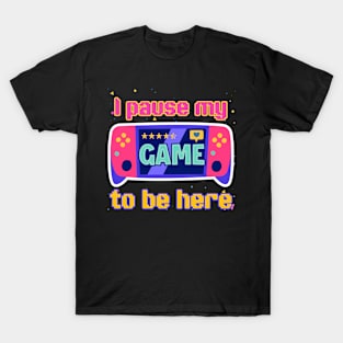 I paused my Game to Be Here Gift For Boys Girls Kids T-Shirt